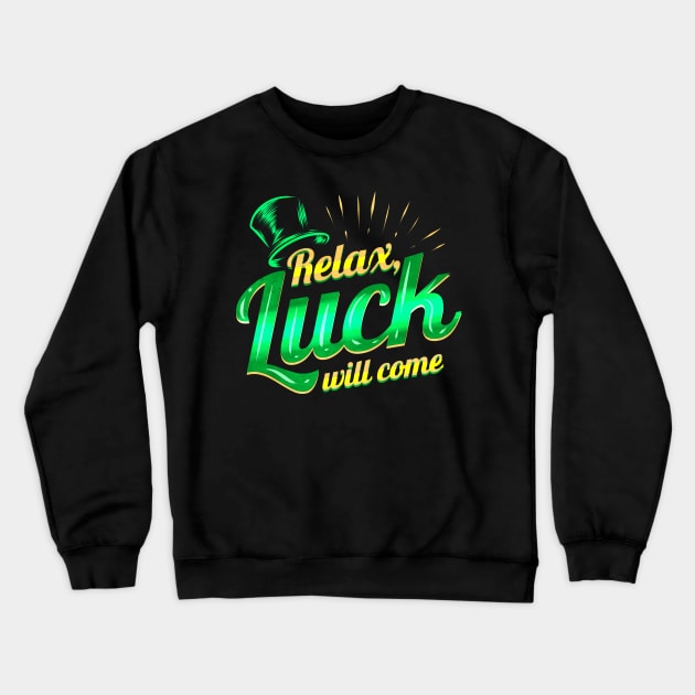 Relax - Luck Will Come On St Patricks Day Crewneck Sweatshirt by SinBle